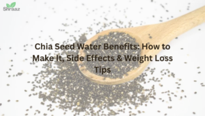 Chia Seed Water Benefits: How to Make It, Side Effects & Weight Loss Tips