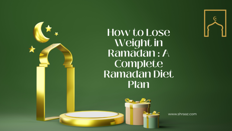 How to Lose Weight in Ramadan : A Complete Ramadan Diet Plan