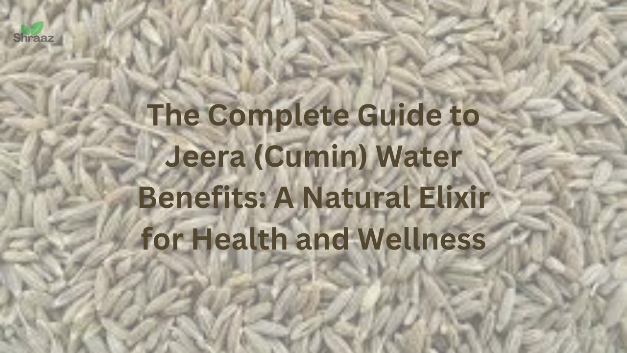 The Complete Guide to Jeera (Cumin) Water Benefits A Natural Elixir for Health and Wellness (1)