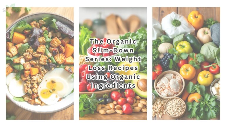 The Organic Slim-Down Series: Weight Loss Recipes Using Organic Ingredients