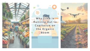 Why Time is Running Out to Capitalize on the Organic Boom