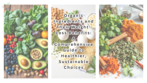 Organic Ingredients and Their Weight-Loss Benefits: A Comprehensive Guide to Healthier, Sustainable Choices